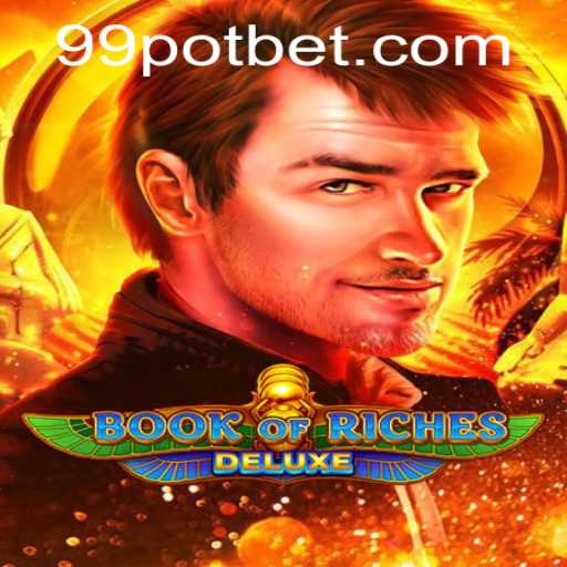 Exploring the Thrill of Book of Riches Deluxe: A Journey into Ancient Mysteries with 99POT